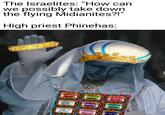 The Israelites: "How can we possibly take down the flying Midianites?!" High priest Phinehas: ראובן ליששכר זבולון ונפתלי ד לידו
