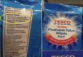 Tesco active flushable tole wipes fresh. -Harmful to aquatic life with long lasting effects. Keep out of reach of children. -If medical advice is needed, have the product container or label at hand. -Contains Methylisothiazolinone. May produce an allergic reaction. Produced in the U.K. for Tesco Stores Ltd., Welwyn Garden City AL7 1GA, U.K. Tesco 2018. SC13138 Freephone 0800 50 55 55, Mon-Sat, 9am-6pm. Tesco Ireland Ltd., Gresham House, Marine Road Dun Laoghaire, Co. Dublin Freephone 1800 248 123. Mon-Sat, 9am-6pm 40 wipes Store with label facing upwards. Store in a cool, dry place. uct has TESCO Active Flushable Toilet Wipes Fresh Kills 99.9% of bacteria Makes toilets sparkle - Bleach-free