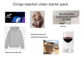 d Tik Tok Cringe reaction video starter pack f the Al tracking keeps me in frame & in focus Shares a dumb, fake story Really thick makeup and annoying facial expressions This font
