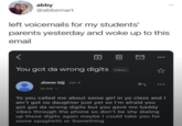 abby @abbemart left voicemails for my students' parents yesterday and woke up to this email You got da wrong digits Inbox Jimm Ujj Jan 4 to me v Yo you called me about some girl in yo class and I ain't got no daughter just yet so I'm afraid you got got da wrong digits but you gave me baddy vibes through the phone so don't be shy dialing up these digits again maybe I could take you for some spaghetti or Something