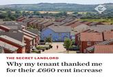 THE SECRET LANDLORD Why my tenant thanked me for their £660 rent increase લ