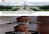 Dungeons & Dragons Fanatics Official D&D Dungeon Master University Coming in 2026 21h Oh. A university for dungeon masters. That's nice. made with mematic But do they accept financial aid? ཀ། KnowNothing TV