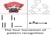 500 || | __ The four horsemen of pattern recognition