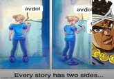 DESTINYBLUE avdol avdo imgflip.com Every story has two sides...