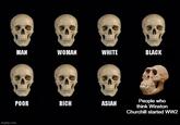 imgflip.com MAN WOMAN WHITE BLACK POOR RICH ASIAN People who think Winston Churchill started WW2