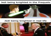 Jedi being knighted in the Prequels Jedi being knighted in real life H
