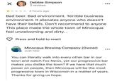 ☑ Debbie Simpson 3 reviews 3 hours ago Bad beer. Bad environment. Terrible business environment. It alienates anyone who doesn't I have their beliefs. Don't recommend to anyone This place made the whole town of Minocqua feel unwelcoming and dirty.. Press and hold to react MINOCOU Minocqua Brewing Company (Owner) Just now You can literally walk into every other bar in our town and watch Fox News, yet our progressive bar makes you dislike the town? If we have that much power on people, then Minocqua will be the most progressive town in Wisconsin in a matter of years. Thanks for giving us hope.