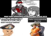 YOU COWARDS, EITHER YOU CONTINUE FIGHTING AND DIE FOR THE EMPEROR... ...OR FACE THE RIGHTEOUS CONSEQUENCES! WHAT SOME GUARDSMAN REGIMENTS HAVE TO DEAL WITH WHAT THE VALHALLAN 597TH DEALS WITH Quit having babies! Haha comradeship go brrr imgflip.com