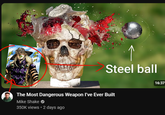 Steel ball The Most Dangerous Weapon I've Ever Built Mike Shake 350K views • 2 days ago 16:37