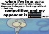 when I'm in a Being The most uncomprehending Human Being and lacking critical thinking competition and my r/ExplainTheJoke opponent is r/PeterExplainsTheJoke User