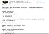Sardor Bozorov • 2nd LL.M. (Finance) Incoming @... + Follow 4h The best lawyers leave law. Some of the smartest lawyers I've ever met didn't stay lawyers. They became: → operators → fund managers → advisors → founders And I used to think, "But why leave Big Law? Isn't that the dream?" But here's what I saw: They weren't escaping law. They were applying it. They took the same skills: → structuring → negotiating → parsing risk
