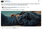 doomer @uncledoomer why is everybody suddenly pretending "good genes" is about eugenics when it very obviously means "big huge Sydney Sweeney Daily @sweeneydailyx. Jul 24 Parody account Sydney Sweeney x American Eagle, oh my god. 0:08 2:49 PM. Jul 26, 2025 690.7K Views ...