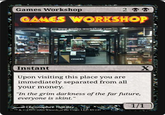 Games Workshop 2 GAMES WORKSHOP www.games-workshop.com Instant CITADEL X Upon visiting this place you are immediately separated from all your money. "In the grim darkness of the far future, everyone is skint." Christopher Moeller & 01993 2009 Wizards of the Coast LLC 85/249 1/1