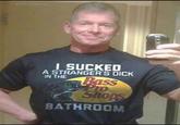 I SUCKED A STRANGER'S D--- IN THE Bass Pro Shops BATHROOM