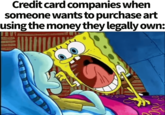 Credit card companies when someone wants to purchase art using the money they legally own: