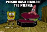 imgflip.com PERSON: HAS A HEADACHE THE INTERNET: CO okay, get in. L ப