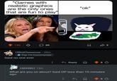 "Games with realistic graphics are the only ones that are fun to play" "ok" 195 ☐ 20 → 9 1||Doit Tomorrow • 20m Top 1% Commenter Said no one ever Reply 8 CM99807 14m What are you on about? Said OP less than 10 minutes ago. 8