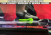 A FAN THREW A DILDO ON THE COURT DURING A WNBA GAME imgflip.com GSV 75A ATL 75 16-45 17 16-10 FOLLS 4TH :51.9:24 VALKYRIE