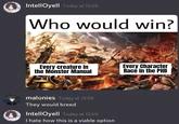 Intelloyell Today (15.59 Who would win? Every creature in the Monster Manual Every Character Race in the PHB malonies Today 150 They would breed Intell Oyell Today at 1559 I hate how this is a viable option