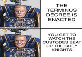 THE TERMINUS DECREE IS ENACTED YOU GET TO WATCH THE CUSTODES BEAT UP THE GREY KNIGHTS