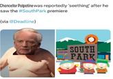 Chancellor Palpatine was reportedly 'seething' after he saw the #SouthPark premiere (via @Deadline) SOUTH PARK