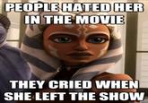 PEOPLE HATED HER IN THE MOVIE THEY CRIED WHEN SHE LEFT THE SHOW