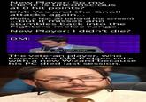 New Player: So my Cleric is unconscious at 0 hit points? DM: Yes and the Gnoll attacks again... (Rolls a Nat 20 behind the screen) ...but it misses and stumbles back into the Fighters melee range. New Player: I didn't die? DM: And I said "Yeah" you know, like a liar. The veteran player, who knows the DM fudges rolls, with a new Wizard because his PC died last session.