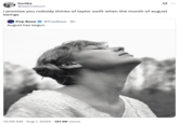 A "quote-tweet":https://knowyourmeme.com/memes/quote-retweets-qrts claiming that "I promise you nobody thinks of Taylor Swift when the month of August beings."
