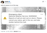 ROBIN @folkwhvre salt air season is on the way 4:47 32 Emergency Alert National Weather Service: WARNING! now Reports of salt air and rust on doors. Please cancel your plans, get in the car, and take shelter behind the mall. • 1:46 PM ⚫ Jul 22, 2025 306.2K Views Q