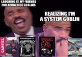CARTEL imgflip.com LAUGHING AT MY FRIENDS FOR BEING DICE GOBLINS REALIZING I'M A SYSTEM GOBLIN ShadowDark RPG BYING HAD ON HARDLIGHT STATION SAVAGE ROLEPLAYING GAME