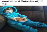 Another wild Saturday night! me: