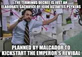THE TERMINUS DECREE IS JUST AN ELABORATE SACRIFICE OF 1000 ASTARTES PSYKERS 178 PLANNED BY MALCADOR TO KICKSTART THE EMPEROR'S REVIBAL