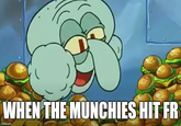 WHEN THE MUNCHIES HIT FR imgflip.com