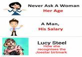 Never Ask A Woman Her Age A Man, His Salary imgflip.com Lucy Steel How she recognises the Joestar birtmark
