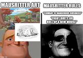 MAUSRITTER ART MAUSRITTER RULES "COMBAT IS DANGEROUS BUSINESS" "FIGHT DIRTY, OR ROLL UP A NEW MOUSE" imgflip.com