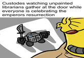 Custodes watching unpainted librarians gather at the door while everyone is celebrating the emperors resurrection
