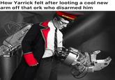 How Yarrick felt after looting a cool new arm off that ork who disarmed him