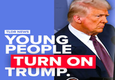 TLDR NEWS YOUNG PEOPLE TURN ON TRUMP.