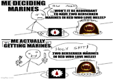 ME DECIDING MARINES aw Man +WON'T IT BE REDUNDANT TO HAVE TWO BERSERKER MARINES IN RED WHO LOVE MELEE? المعا 8 ME ACTUALLY GETTING MARINES. H--------! TWO BERSERKER MARINES IN RED WHO LOVE MELEE! -M imgflip.com