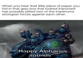 When you hear that little piece of paper you hid in that grey box that looked important has possibly pitted two of the imperiums strongest forces against each other: *Happy Alpharius sounds*