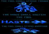 THE FOOL SHALL STRIKE THRIGE THE MAGE SHALL HASTEN THE FOOL HASTE THE FOOL SHALL STRIKE QUADRICE