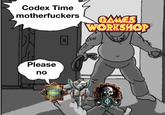 Codex Time m------------ B GAMES WORKSHOP Please no