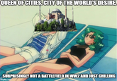 QUEEN OF CITIES, CITY OF THE WORLD'S DESIRE, SURPRISINGLY NOT A BATTLEFIELD IN WW2 AND JUST CHILLING imgflip.com