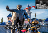 Beautiful statue of Mickey and Perón
