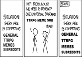 SITUATION: THERE ARE 14 COMPETING GENERAL TTRPG MEMES SUBREDDITS 14?! RIDICULOUS! WE NEED TO DEVELOP ONE UNIVERSAL STANDARD TTRPG MEME SUB YEAH! SOON: SITUATION: THERE ARE 15 COMPETING GENERAL TTRPG MEMES SUBREDDITS