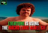 A meme reading, "Everyone is using the Nacho Libre agree GIF." It was posted in response to someone claiming nobody uses it.