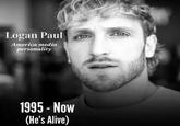 Logan Paul America media personality 1995 - Now (He's Alive)