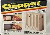 Clapper CLAP IT ON! TM CLAP IT OFF! UL SP LISTED CLAP IT ON! CLAP IT OFF! 14K3 E92622(S) LA60296 Two sharp claps, one second apart, will turn your TV, lights, stereo on/off. Di JOSEPH ENTERPRISES INC SOUND ACTIVATED ON/OFF SWITCH FOR APPLIANCES.