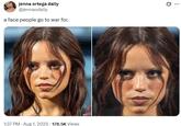 jenna ortega daily @jennaodaily a face people go to war for. 1:37 PM - Aug 1, 2025 178.5K Views Q