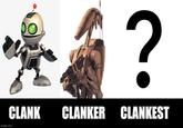 imgflip.com 00 CLANK ? CLANKER CLANKEST